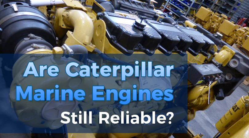 Are Caterpillar Marine Engines Still Reliable