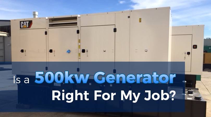 Is a 500kw Generator Right For My Job
