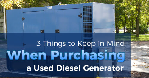 3 Things to Keep in Mind When Purchasing a Used Diesel Generator